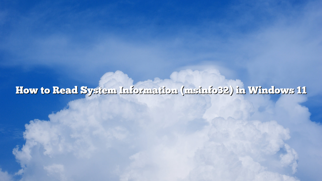 How to Read System Information (msinfo32) in Windows 11